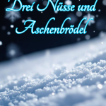 Drei Nüsse und Aschenbrödel (Premiere!)